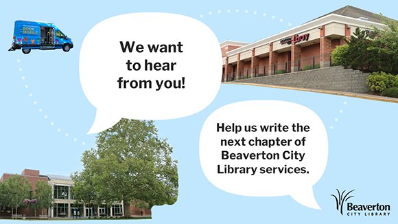 Three library locations and speech bubbles that say "We want to hear from you!"